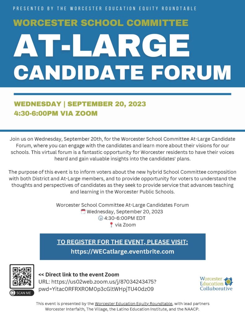 Flyer for the Worcester School Committee At-Large Candidates Forum on Wednesday, September 20 at 4:30 pm online.  To register for the event visit https:..WECatlarge.eventbrite.com